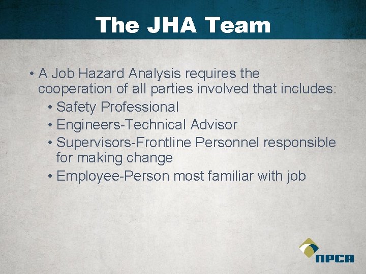 The JHA Team • A Job Hazard Analysis requires the cooperation of all parties