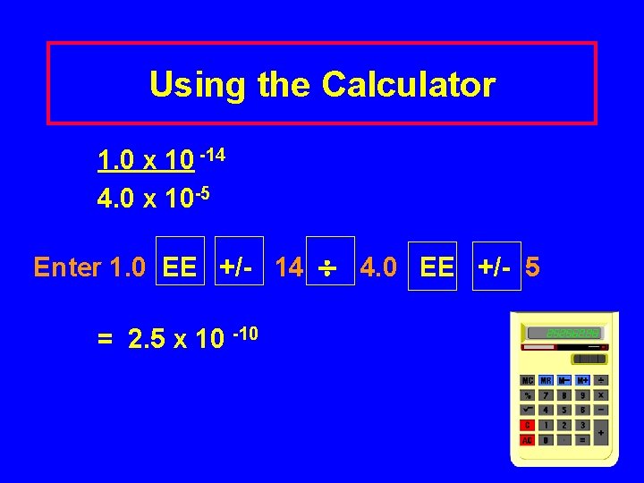 Using the Calculator 1. 0 x 10 -14 4. 0 x 10 -5 Enter