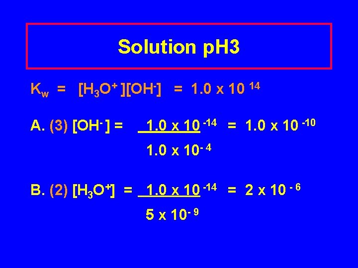Solution p. H 3 Kw = [H 3 O+ ][OH-] = 1. 0 x