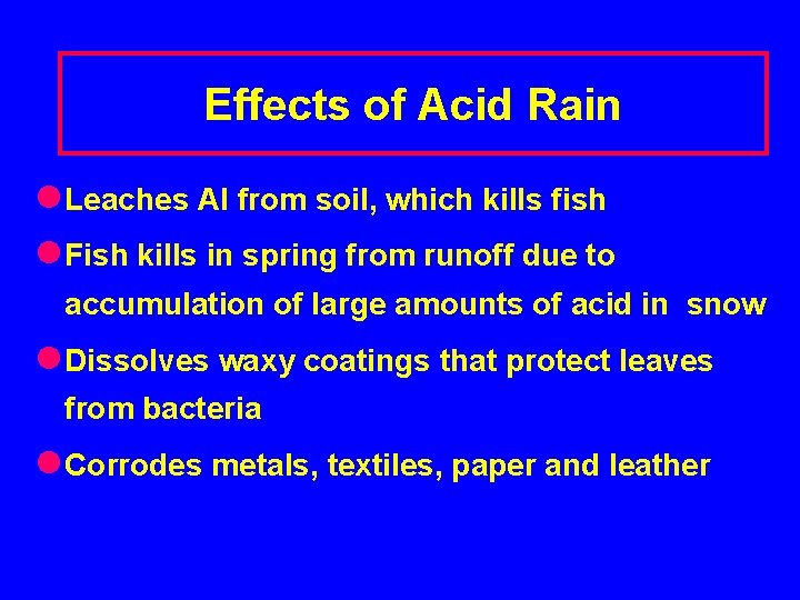 Effects of Acid Rain l Leaches Al from soil, which kills fish l Fish