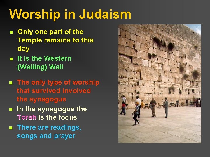 Worship in Judaism n n n Only one part of the Temple remains to