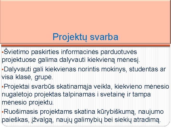 Projektų svarba • Švietimo paskirties informacinės parduotuvės projektuose galima dalyvauti kiekvieną mėnesį. • Dalyvauti