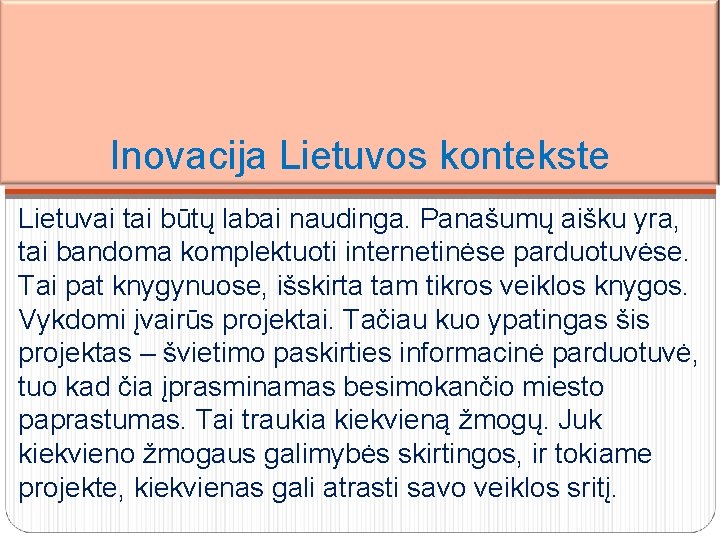 Inovacija Lietuvos kontekste Lietuvai tai būtų labai naudinga. Panašumų aišku yra, tai bandoma komplektuoti