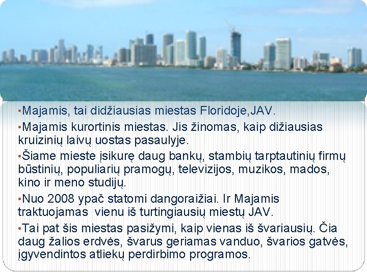 MAJAMIS • Majamis, tai didžiausias miestas Floridoje, JAV. • Majamis kurortinis miestas. Jis žinomas,