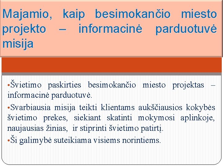 Majamio, kaip besimokančio miesto projekto – informacinė parduotuvė misija • Švietimo paskirties besimokančio miesto