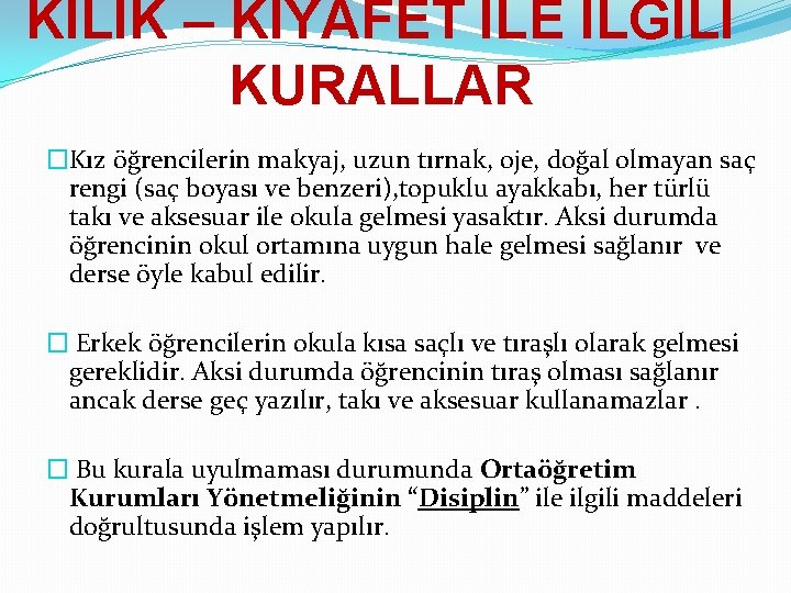 KILIK – KIYAFET İLE İLGİLİ KURALLAR �Kız öğrencilerin makyaj, uzun tırnak, oje, doğal olmayan