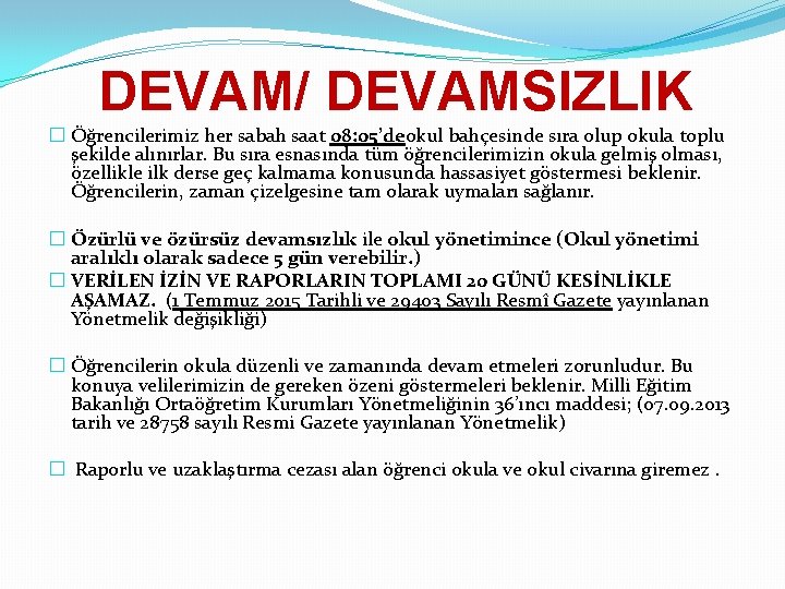 DEVAM/ DEVAMSIZLIK � Öğrencilerimiz her sabah saat 08: 05’deokul bahçesinde sıra olup okula toplu