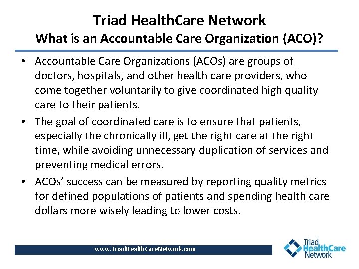 Triad Health. Care Network What is an Accountable Care Organization (ACO)? • Accountable Care