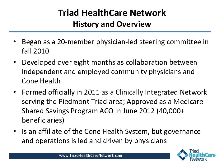Triad Health. Care Network History and Overview • Began as a 20 -member physician-led