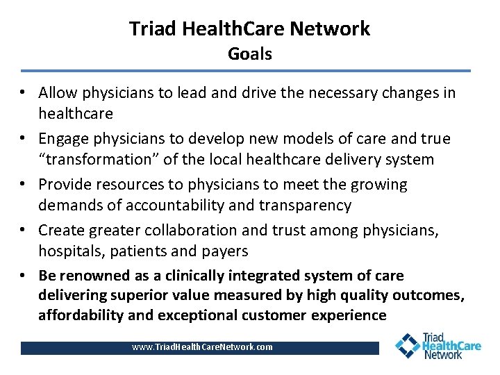 Triad Health. Care Network Goals • Allow physicians to lead and drive the necessary