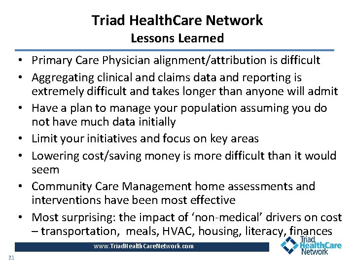 Triad Health. Care Network Lessons Learned • Primary Care Physician alignment/attribution is difficult •