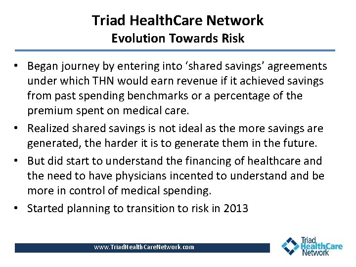 Triad Health. Care Network Evolution Towards Risk • Began journey by entering into ‘shared