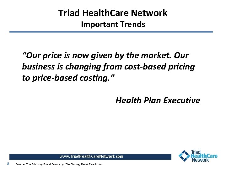 Triad Health. Care Network Important Trends “Our price is now given by the market.