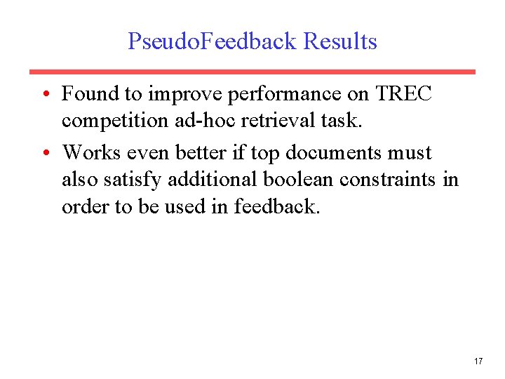 Pseudo. Feedback Results • Found to improve performance on TREC competition ad-hoc retrieval task.