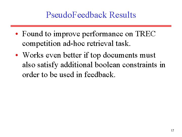 Pseudo. Feedback Results • Found to improve performance on TREC competition ad-hoc retrieval task. Pseudo. Feedback Results • Found to improve performance on TREC competition ad-hoc retrieval task.