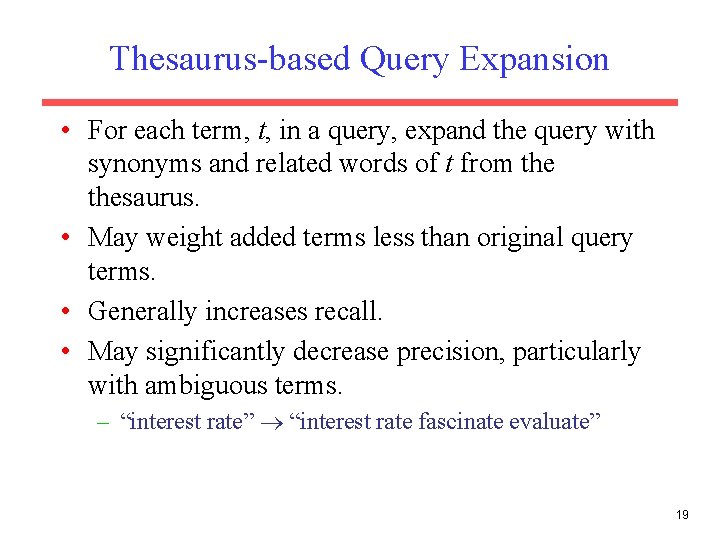 Thesaurus-based Query Expansion • For each term, t, in a query, expand the query