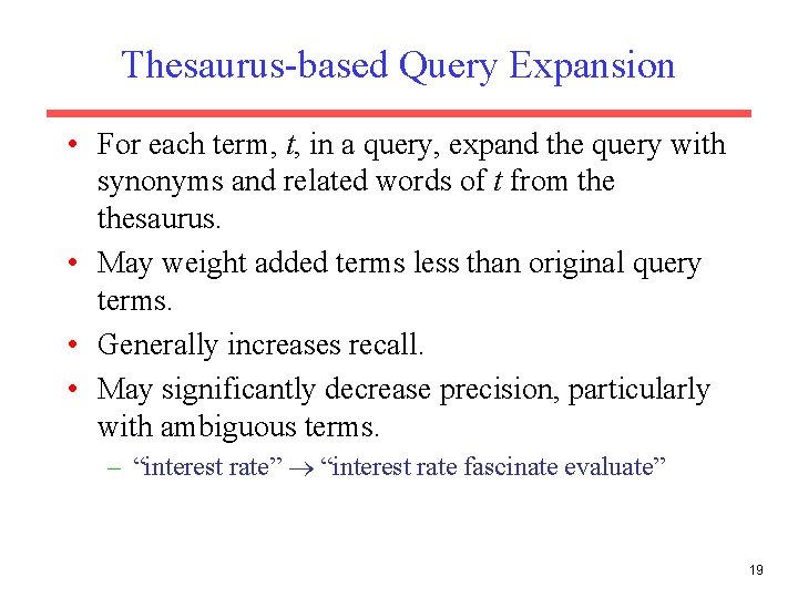 Thesaurus-based Query Expansion • For each term, t, in a query, expand the query Thesaurus-based Query Expansion • For each term, t, in a query, expand the query