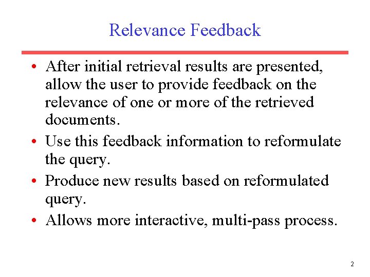 Relevance Feedback • After initial retrieval results are presented, allow the user to provide Relevance Feedback • After initial retrieval results are presented, allow the user to provide