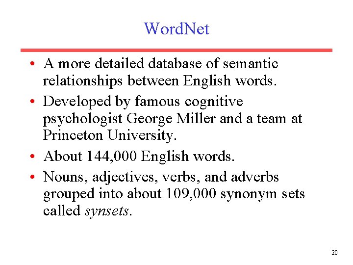 Word. Net • A more detailed database of semantic relationships between English words. • Word. Net • A more detailed database of semantic relationships between English words. •