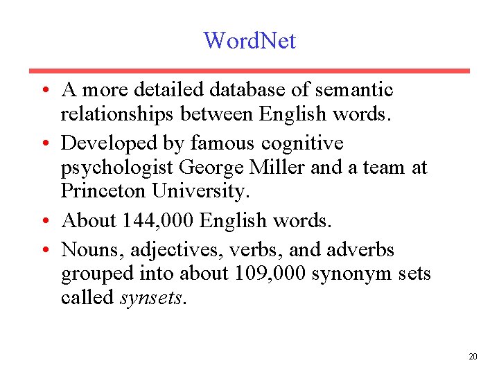 Word. Net • A more detailed database of semantic relationships between English words. •