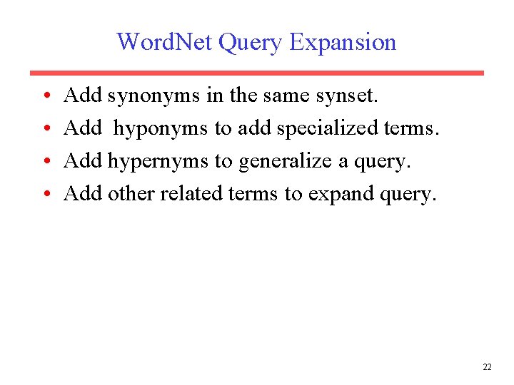 Word. Net Query Expansion • • Add synonyms in the same synset. Add hyponyms Word. Net Query Expansion • • Add synonyms in the same synset. Add hyponyms