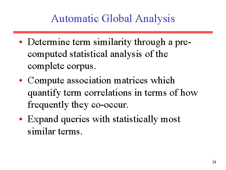 Automatic Global Analysis • Determine term similarity through a precomputed statistical analysis of the Automatic Global Analysis • Determine term similarity through a precomputed statistical analysis of the