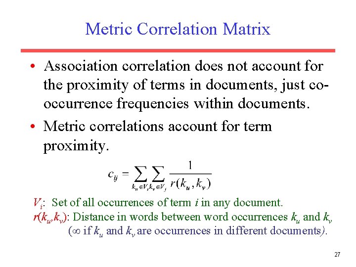 Metric Correlation Matrix • Association correlation does not account for the proximity of terms Metric Correlation Matrix • Association correlation does not account for the proximity of terms