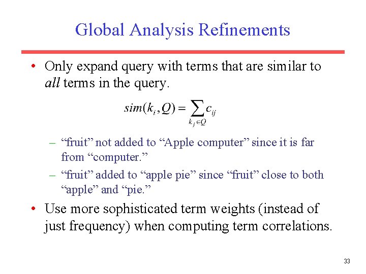 Global Analysis Refinements • Only expand query with terms that are similar to all Global Analysis Refinements • Only expand query with terms that are similar to all