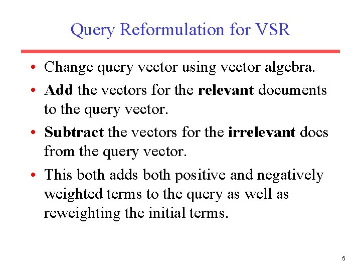 Query Reformulation for VSR • Change query vector using vector algebra. • Add the