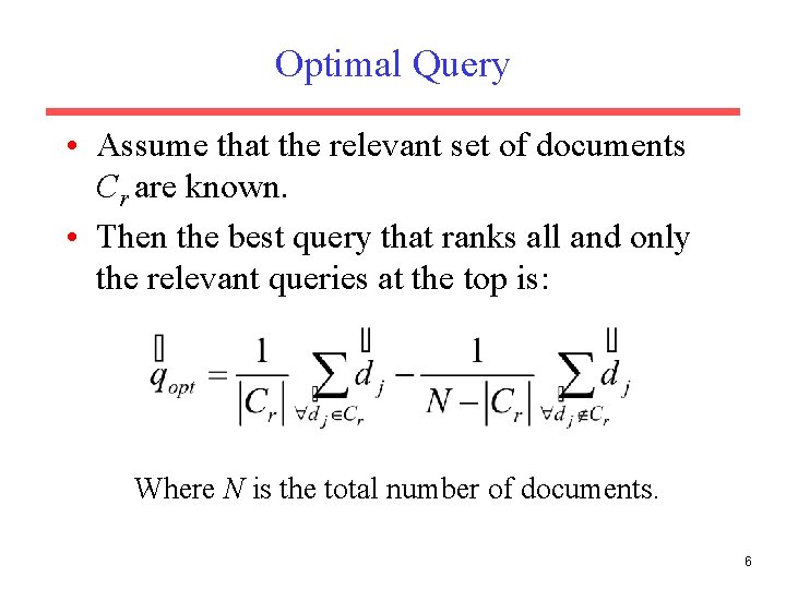 Optimal Query • Assume that the relevant set of documents Cr are known. •