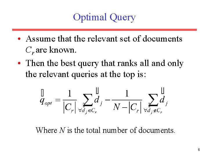 Optimal Query • Assume that the relevant set of documents Cr are known. • Optimal Query • Assume that the relevant set of documents Cr are known. •