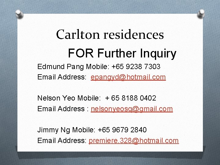 Carlton residences FOR Further Inquiry Edmund Pang Mobile: +65 9238 7303 Email Address: epangyd@hotmail.