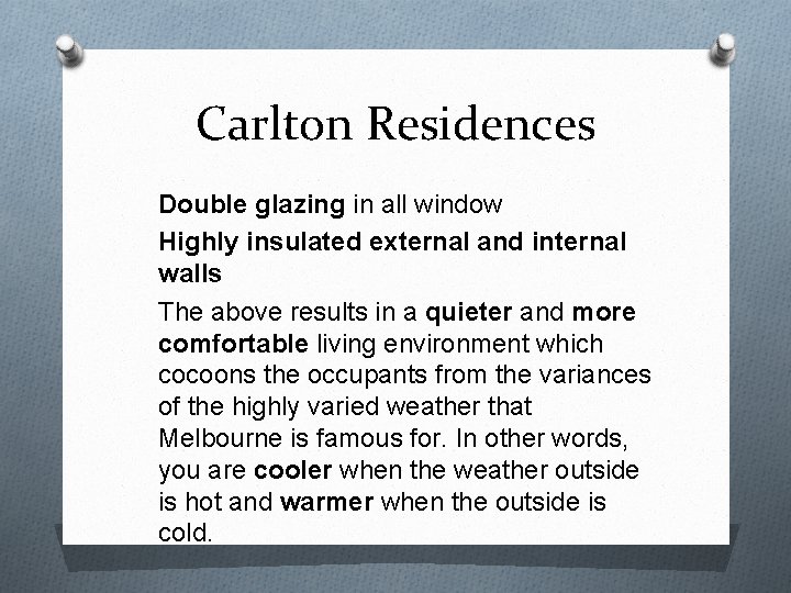 Carlton Residences Double glazing in all window Highly insulated external and internal walls The