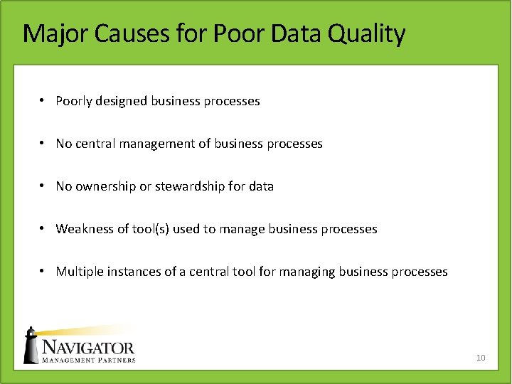 Major Causes for Poor Data Quality • Poorly designed business processes • No central