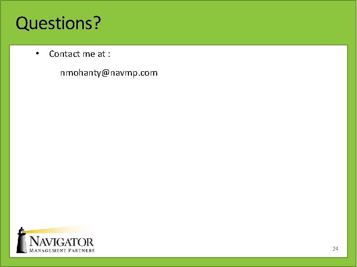 Questions? • Contact me at : nmohanty@navmp. com 24 