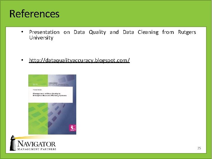 References • Presentation on Data Quality and Data Cleaning from Rutgers University • http: