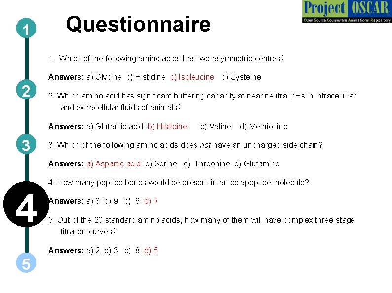 1 Questionnaire 1. Which of the following amino acids has two asymmetric centres? Answers: