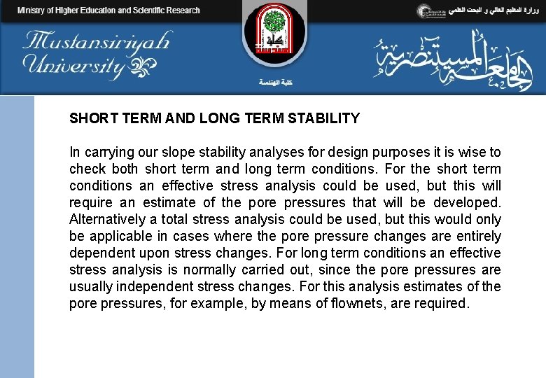 SHORT TERM AND LONG TERM STABILITY In carrying our slope stability analyses for design