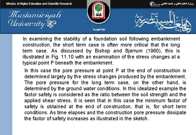 In examining the stability of a foundation soil following embankment construction, the short term