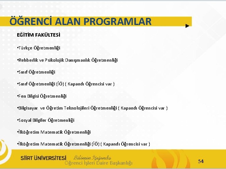 ÖĞRENCİ ALAN PROGRAMLAR EĞİTİM FAKÜLTESİ • Türkçe Öğretmenliği • Rehberlik ve Psikolojik Danışmanlık Öğretmenliği