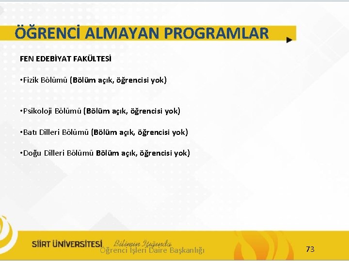 ÖĞRENCİ ALMAYAN PROGRAMLAR FEN EDEBİYAT FAKÜLTESİ • Fizik Bölümü (Bölüm açık, öğrencisi yok) •