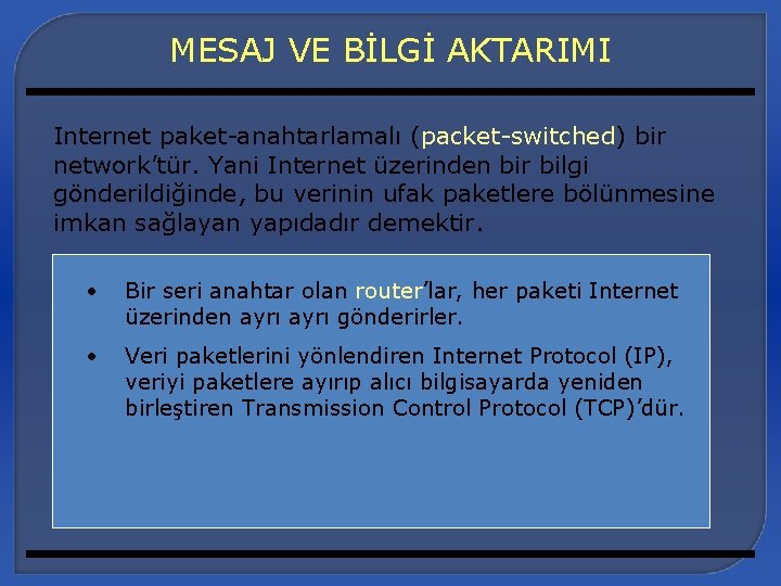 MESAJ VE BİLGİ AKTARIMI Internet paket-anahtarlamalı (packet-switched) bir network’tür. Yani Internet üzerinden bir bilgi