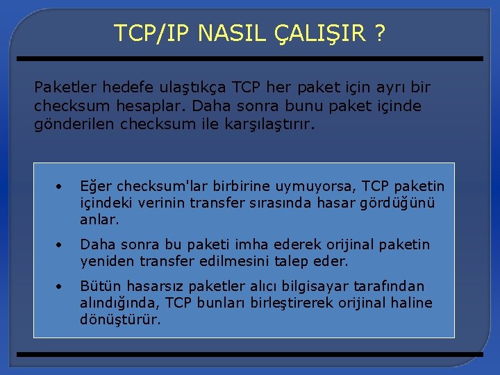 TCP/IP NASIL ÇALIŞIR ? Paketler hedefe ulaştıkça TCP her paket için ayrı bir checksum