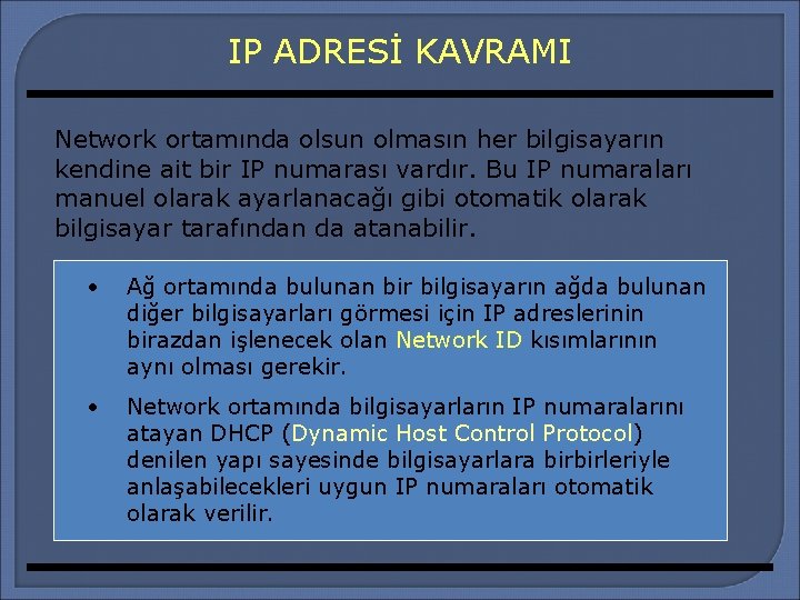 IP ADRESİ KAVRAMI Network ortamında olsun olmasın her bilgisayarın kendine ait bir IP numarası