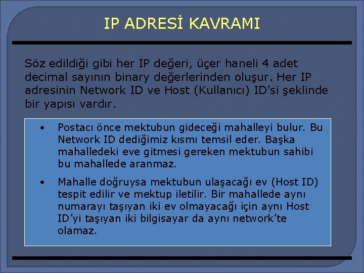 IP ADRESİ KAVRAMI Söz edildiği gibi her IP değeri, üçer haneli 4 adet decimal