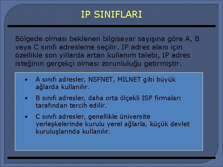 IP SINIFLARI Bölgede olması beklenen bilgisayar sayışına göre A, B veya C sınıfı adresleme