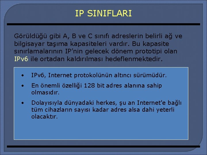 IP SINIFLARI Görüldüğü gibi A, B ve C sınıfı adreslerin belirli ağ ve bilgisayar