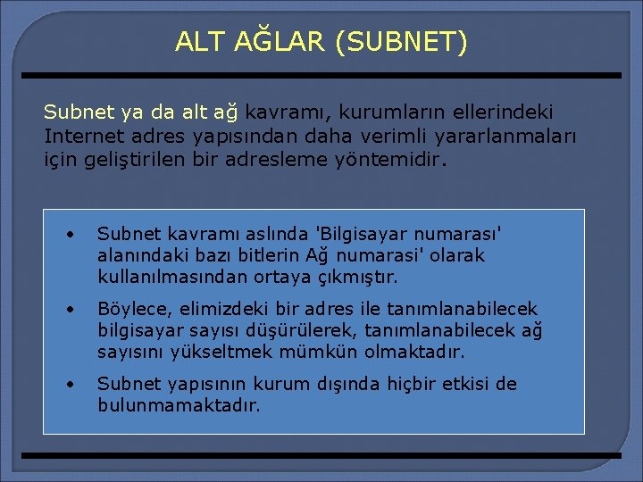 ALT AĞLAR (SUBNET) Subnet ya da alt ağ kavramı, kurumların ellerindeki Internet adres yapısından