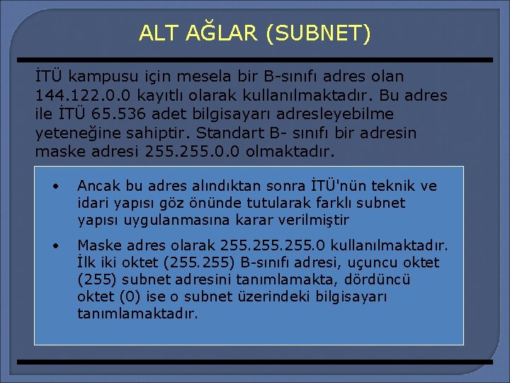 ALT AĞLAR (SUBNET) İTÜ kampusu için mesela bir B-sınıfı adres olan 144. 122. 0.