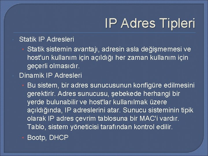 IP Adres Tipleri Statik IP Adresleri • Statik sistemin avantajı, adresin asla değişmemesi ve